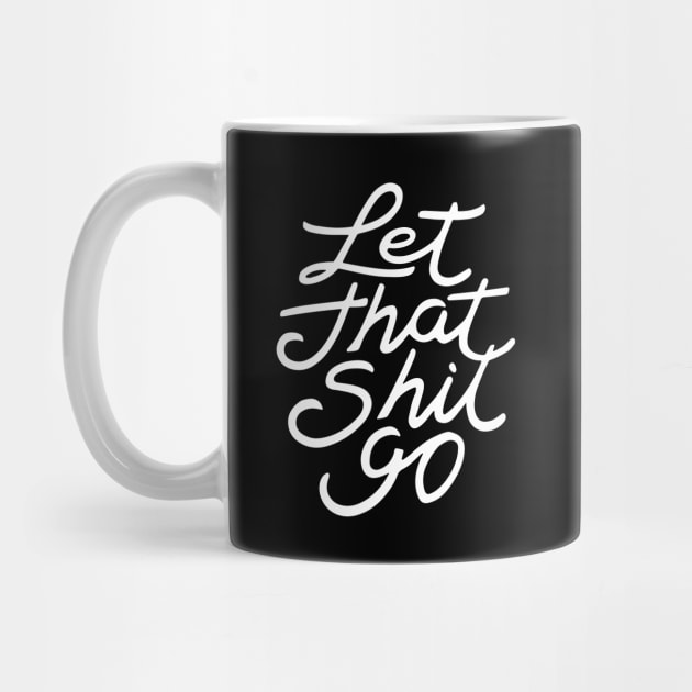 Let That Shit Go by CreativeSage